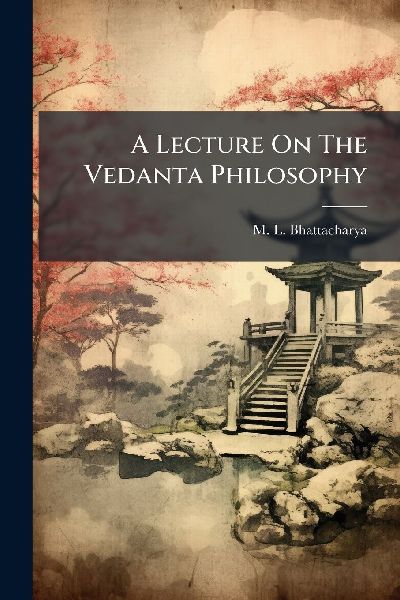 A Lecture On The Vedanta Philosophy
