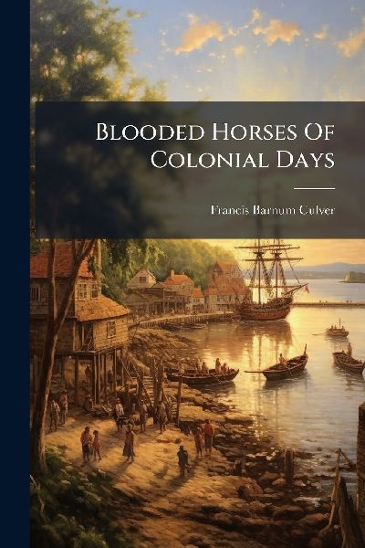 Blooded Horses Of Colonial Days