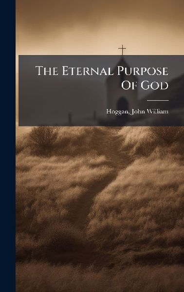 The Eternal Purpose Of God