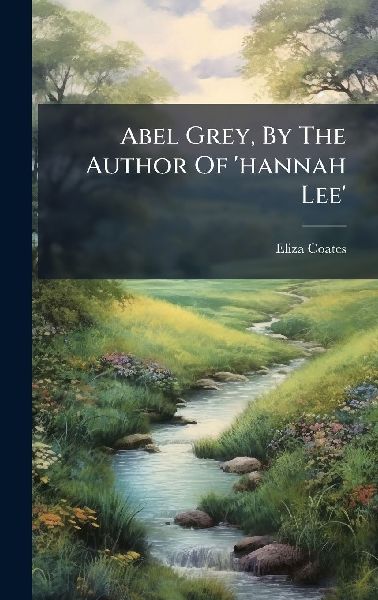 Abel Grey, By The Author Of hannah Lee