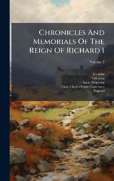 Chronicles And Memorials Of The Reign Of Richard I