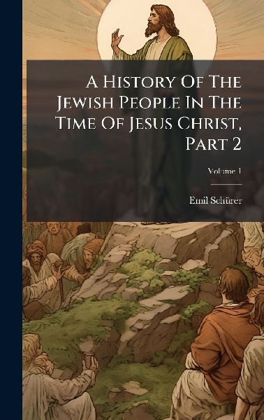 A History Of The Jewish People In The Time Of Jesus Christ, Part 2