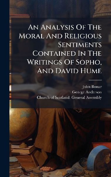 An Analysis Of The Moral And Religious Sentiments Contained In The Writings Of Sopho, And David Hume