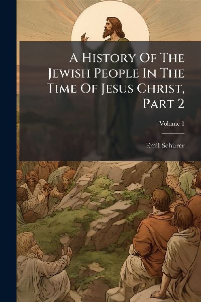 A History Of The Jewish People In The Time Of Jesus Christ, Part 2