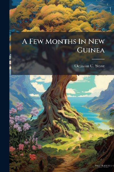 A Few Months In New Guinea