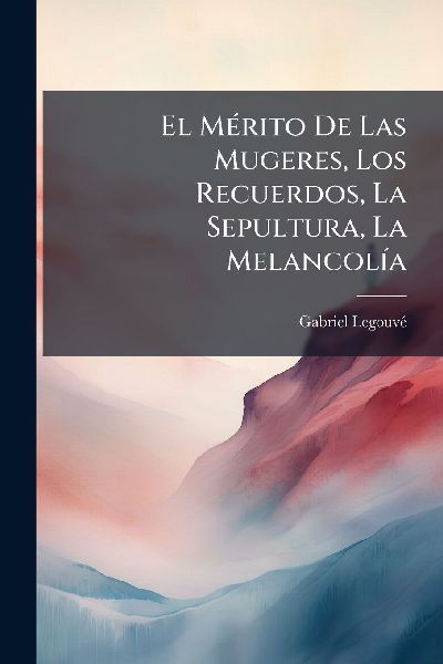 El MÃ(c)rito De Las Mugeres, Los Recuerdos, La Sepultura, La MelancolÃ-a