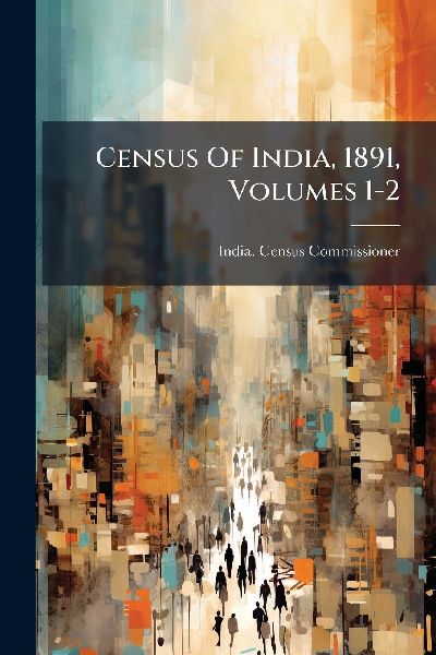 Census Of India, 1891, Volumes 1-2