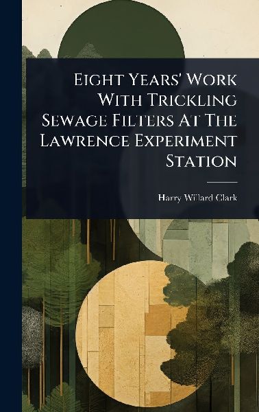 Eight Years Work With Trickling Sewage Filters At The Lawrence Experiment Station