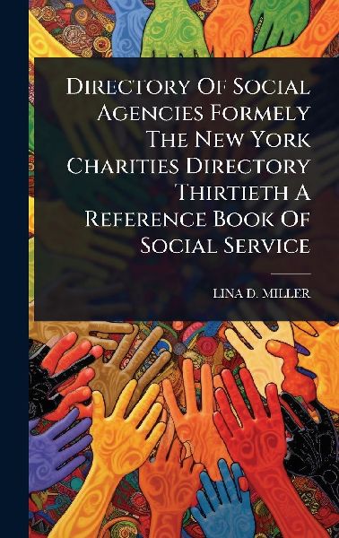 Directory Of Social Agencies Formely The New York Charities Directory Thirtieth A Reference Book Of Social Service