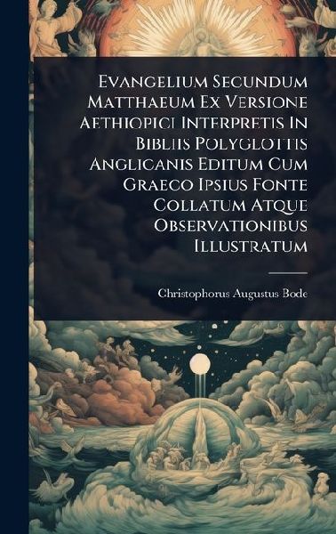 Evangelium Secundum Matthaeum Ex Versione Aethiopici Interpretis In Bibliis Polyglottis Anglicanis Editum Cum Graeco Ipsius Fonte Collatum Atque Observationibus Illustratum