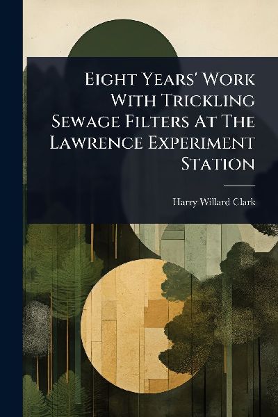 Eight Years Work With Trickling Sewage Filters At The Lawrence Experiment Station