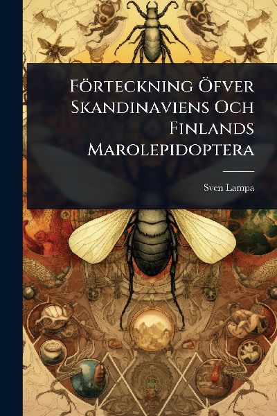 Förteckning Ã-fver Skandinaviens Och Finlands Marolepidoptera