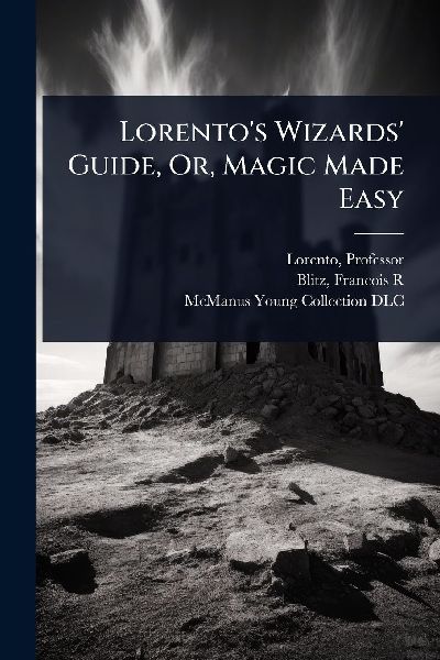 Lorentos Wizards Guide, Or, Magic Made Easy