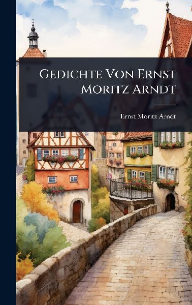 Gedichte Von Ernst Moritz Arndt