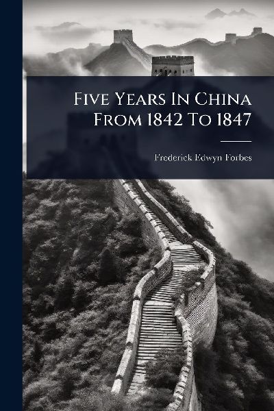 Five Years In China From 1842 To 1847