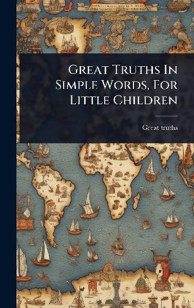 Great Truths In Simple Words, For Little Children