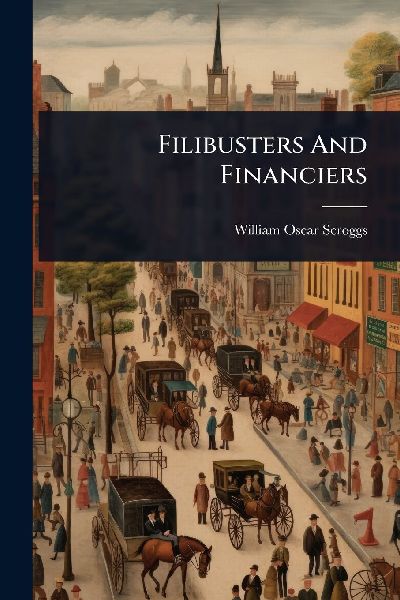 Filibusters And Financiers