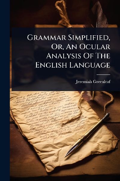 Grammar Simplified, Or, An Ocular Analysis Of The English Language