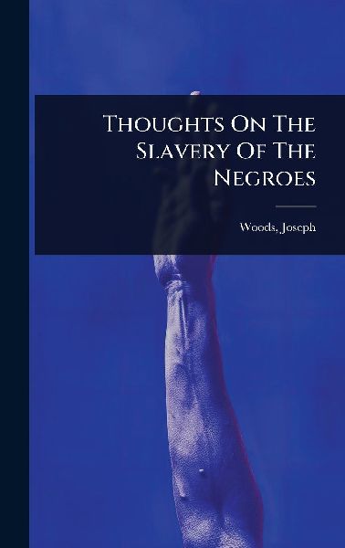 Thoughts On The Slavery Of The Negroes