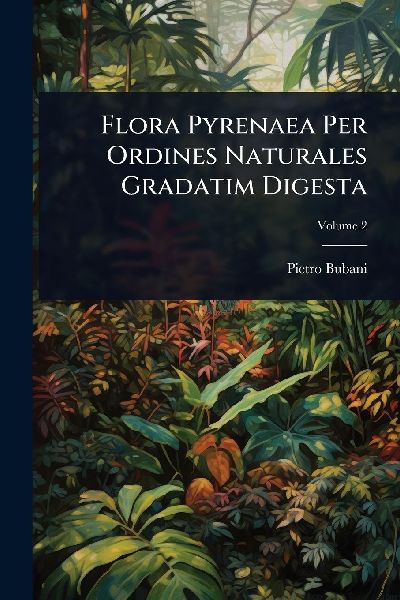 Flora Pyrenaea Per Ordines Naturales Gradatim Digesta
