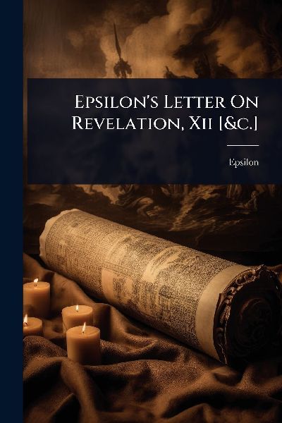 Epsilons Letter On Revelation, Xii [&c.]
