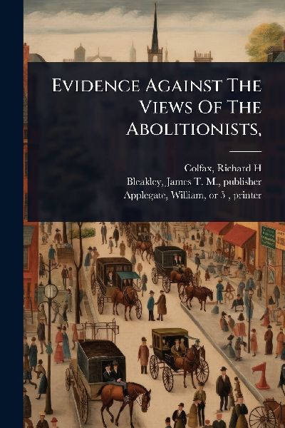 Evidence Against The Views Of The Abolitionists,