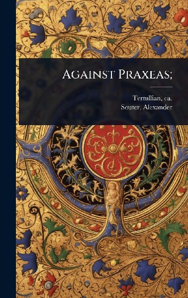Against Praxeas;