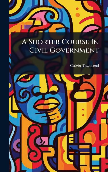 A Shorter Course In Civil Government