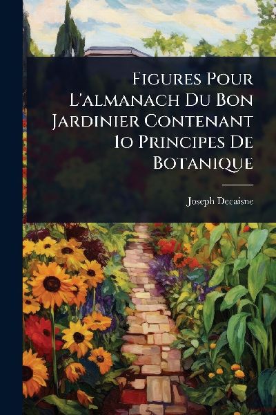 Figures Pour Lalmanach Du Bon Jardinier Contenant 1o Principes De Botanique
