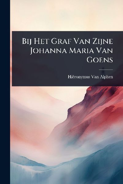 Bij Het Graf Van Zijne Johanna Maria Van Goens