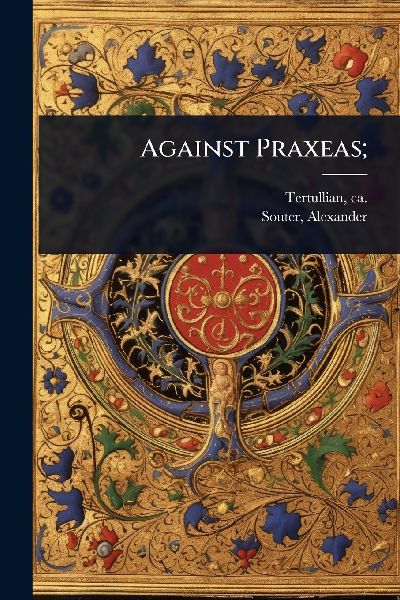 Against Praxeas;