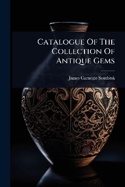 Catalogue Of The Collection Of Antique Gems