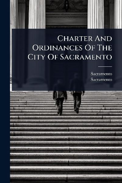 Charter And Ordinances Of The City Of Sacramento