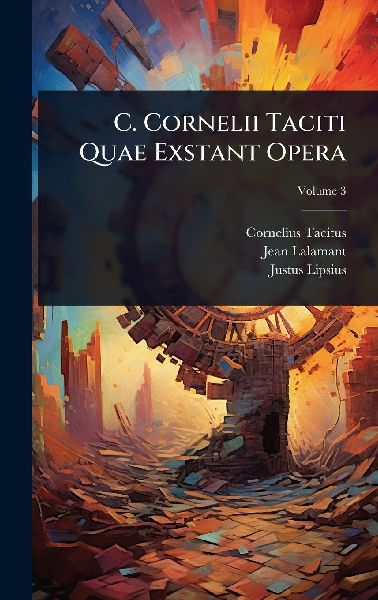 C. Cornelii Taciti Quae Exstant Opera