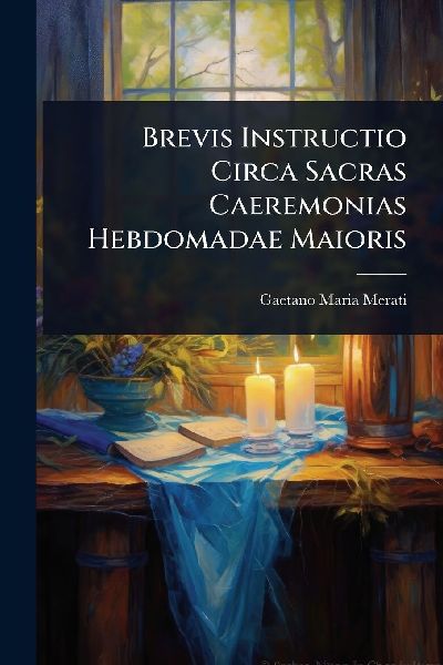 Brevis Instructio Circa Sacras Caeremonias Hebdomadae Maioris