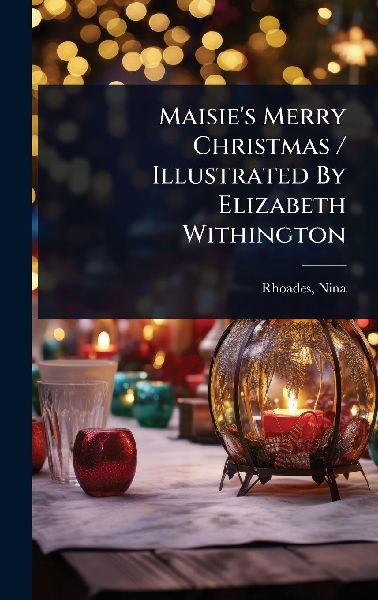 Maisies Merry Christmas / Illustrated By Elizabeth Withington