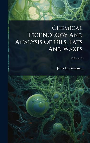 Chemical Technology And Analysis Of Oils, Fats And Waxes