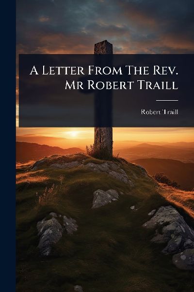 A Letter From The Rev. Mr Robert Traill