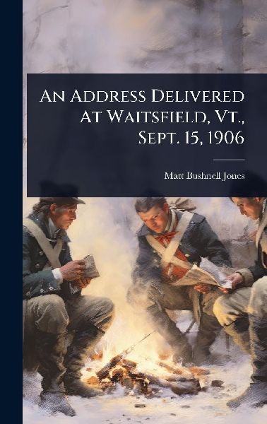 An Address Delivered At Waitsfield, Vt., Sept. 15, 1906