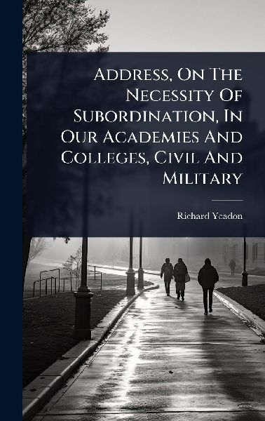 Address, On The Necessity Of Subordination, In Our Academies And Colleges, Civil And Military