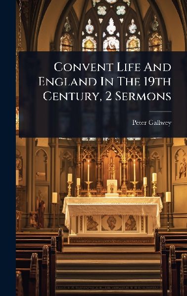 Convent Life And England In The 19th Century, 2 Sermons