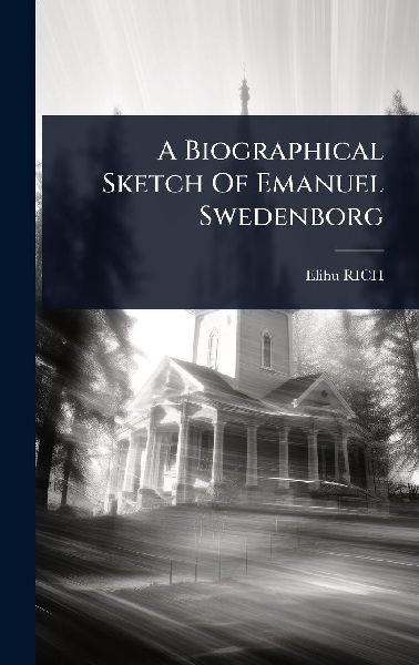 A Biographical Sketch Of Emanuel Swedenborg