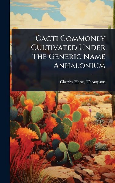 Cacti Commonly Cultivated Under The Generic Name Anhalonium