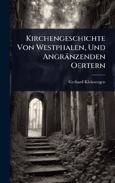 Kirchengeschichte Von Westphalen, Und Angränzenden Oertern