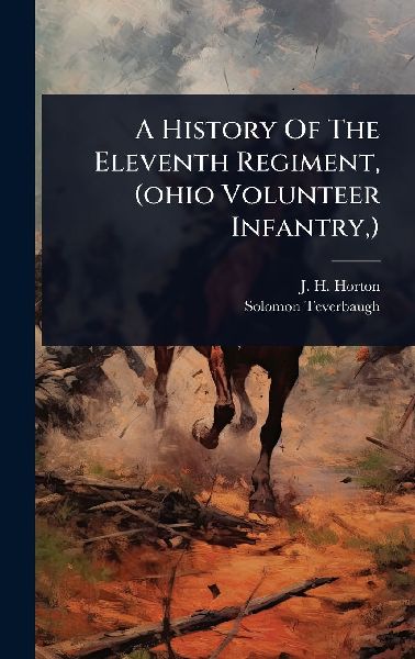 A History Of The Eleventh Regiment, (ohio Volunteer Infantry, )