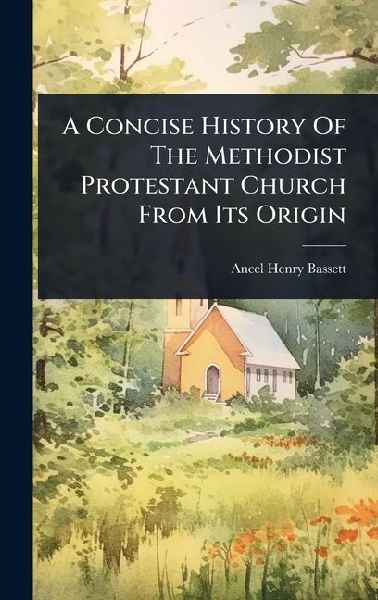 A Concise History Of The Methodist Protestant Church From Its Origin
