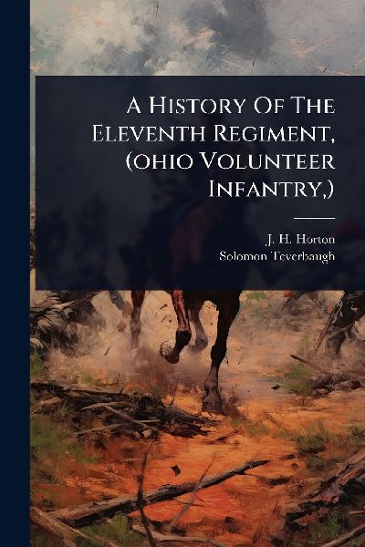 A History Of The Eleventh Regiment, (ohio Volunteer Infantry, )