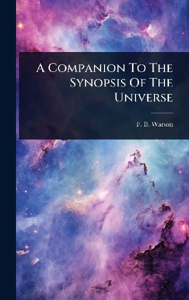 A Companion To The Synopsis Of The Universe