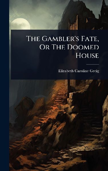 The Gamblers Fate, Or The Doomed House
