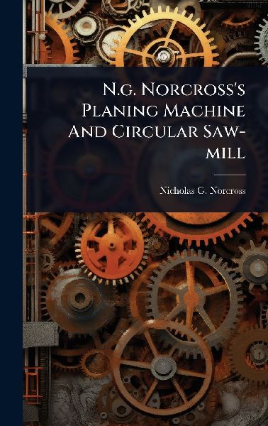 N.g. Norcrosss Planing Machine And Circular Saw-mill